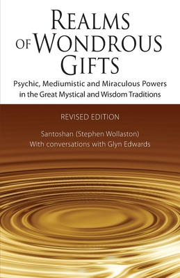 Realms of Wondrous Gifts: Psychic, Mediumistic and Miraculous Powers in the Great Mystical and Wisdom Traditions (revised edition) - Edwards, Glyn (Contributions by), and (Stephen Wollaston), Santoshan