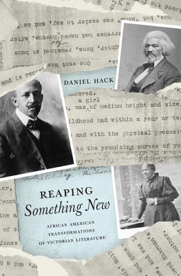 Reaping Something New: African American Transformations of Victorian Literature - Hack, Daniel