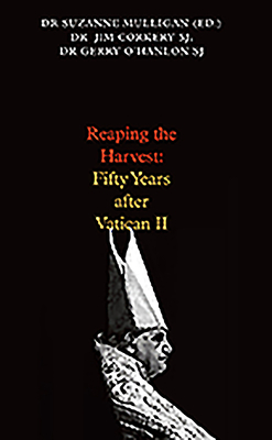 Reaping the Harvest?: Fifty Years After Vatican II - Mulligan, Susan (Editor), and Corkery, JIm (Editor), and O'Hanlon, Gerry (Editor)