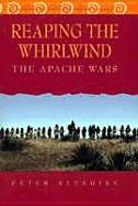 Reaping the Whirlwind: The Apache Wars - Aleshire, Peter