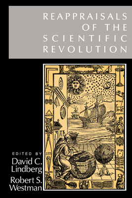 Reappraisals of the Scientific Revolution - Lindberg, David C (Editor), and Westman, Robert S (Editor)