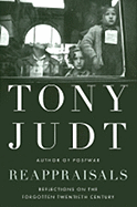 Reappraisals: Reflections on the Forgotten Twentieth Century - Judt, Tony