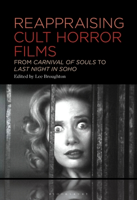 Reappraising Cult Horror Films: From Carnival of Souls to Last Night in Soho - Broughton, Lee (Editor)