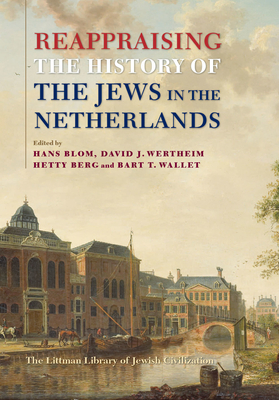 Reappraising the History of the Jews in the Netherlands - Blom, J C H (Editor), and Wertheim, David J (Editor), and Berg, Hetty (Editor)