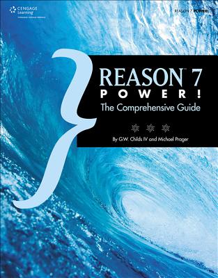 Reason 7 Power!: The Comprehensive Guide - Childs, G W, IV, and Prager, Michael