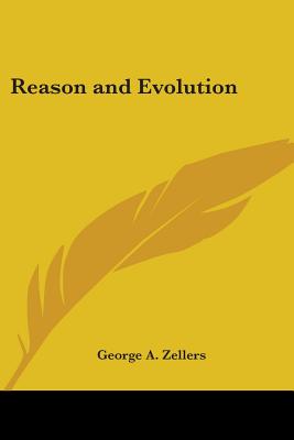 Reason and Evolution - Zellers, George A