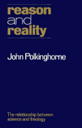 Reason and Reality: The Relationship Between Science and Theology - Polkinghorne, John C