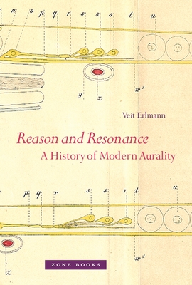 Reason and Resonance: A History of Modern Aurality - Erlmann, Veit, Professor