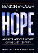 Reason Enough to Hope: America and the World of the Twenty-First Century - Morrison, Philip, and Tsipis, Kosta, Professor