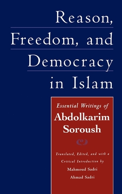 Reason, Freedom, and Democracy in Islam: Essential Writings of Abdolkarim Soroush - Sadri, Mahmoud (Translated by), and Sadri, Ahmad (Editor)