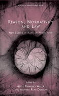 Reason, Normativity and the Law: New Essays in Kantian Philosophy