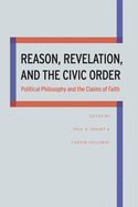 Reason, Revelation, and the Civic Order: Political Philosophy and the Claims of Faith