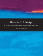 Reason to Change: A Rational Emotive Behaviour Therapy (Rebt) Workbook