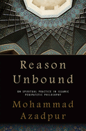 Reason Unbound: On Spiritual Practice in Islamic Peripatetic Philosophy