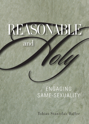 Reasonable and Holy: Engaging Same-Sexuality - Haller, Tobias Stanislas