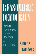 Reasonable Democracy: Jrgen Habermas and the Politics of Discourse
