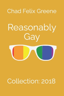 Reasonably Gay: Collection: 2018 - Greene, Chad Felix