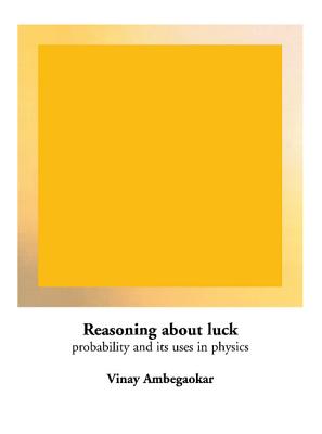 Reasoning about Luck: Probability and Its Uses in Physics - Ambegaokar, Vinay
