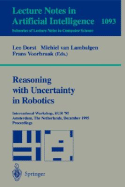 Reasoning with Uncertainty in Robotics: International Workshop, Rur '95, Amsterdam, the Netherlands, December 4-6, 1995. Proceedings - Dorst, Leo (Editor), and Lambalgen, Michiel Van (Editor), and Voorbraak, Frans (Editor)