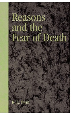 Reasons and the Fear of Death - Ewin, R E