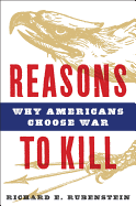 Reasons to Kill: Why Americans Choose War
