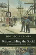 Reassembling the Social: An Introduction to Actor-Network-Theory