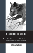 Reassembling the Strange: Naturalists, Missionaries, and the Environment of Nineteenth-Century Madagascar