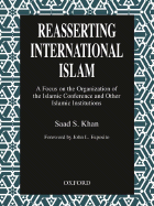 Reasserting International Islam: A Focus on the Organization of the Islamic Conference and Other Islamic Institutions