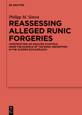 Reassessing Alleged Runic Forgeries: Constructing an Analysis Scaffold Using the Example of the Runic Inscription in the 'Kleines Schulerloch' - Simon, Philipp M.