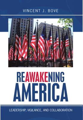 Reawakening America: Leadership, Vigilance, and Collaboration - Bove, Vincent J