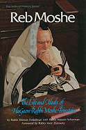 Reb Moshe: The Life and Ideals of Hagaon Rabbi Moshe Feinstein
