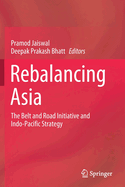 Rebalancing Asia: The Belt and Road Initiative and Indo-Pacific Strategy