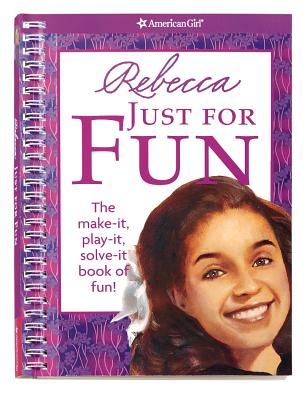 Rebecca Just for Fun: The Make-It, Play-It, Solve-It Book of Fun! - Hirsch, Jennifer, and Walsh, Susan (Designer)