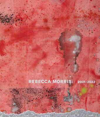 Rebecca Morris: 2001-2022 - Morris, Rebecca, and James, Jamillah (Editor), and Ellegood, Anne (Foreword by)