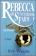 Rebecca of Sunnybrook Farm--The Woman - Wiggin, Eric E, and Wiggin, Kate Douglas