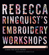 Rebecca Ringquist's Embroidery Workshops: A Bend-The-Rules Primer