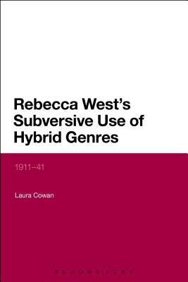 Rebecca West's Subversive Use of Hybrid Genres: 1911-41 - Cowan, Laura