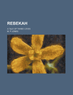 Rebekah; A Tale of Three Cities