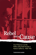 Rebel and a Cause: Caryl Chessman and the Politics of the Death Penalty in Postwar California, 1948-1974