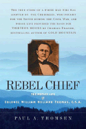 Rebel Chief: The Motley Life of Colonel William Holland Thomas, C.S.A. - Thomsen, Paul A