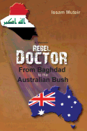 Rebel Doctor: From Baghdad to the Australian Bush