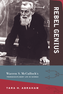 Rebel Genius: Warren S. McCulloch's Transdisciplinary Life in Science