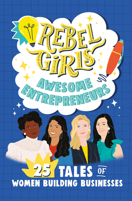 Rebel Girls Awesome Entrepreneurs: 25 Tales of Women Building Businesses - Rebel Girls, and Lin, Sandra Oh