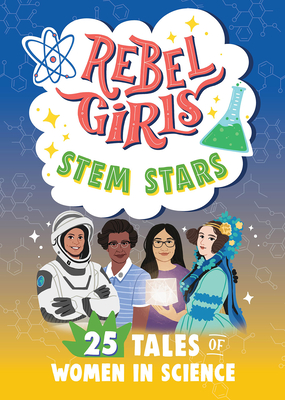 Rebel Girls Stem Stars: 25 Tales of Women in Science: 25 Tales of Women in Science - Berne, Emma Carlson