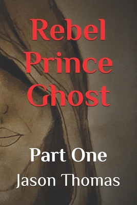 Rebel Prince Ghost: Part 1 - Thomas, Jason