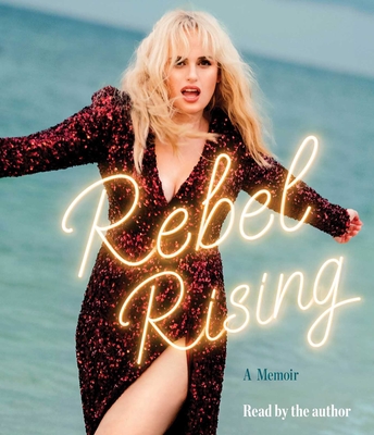 Rebel Rising: A Memoir - Wilson, Rebel (Read by)