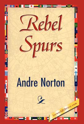 Rebel Spurs - Norton, Andre, and Andre Norton, and 1stworld Library (Editor)