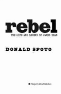 Rebel: The Life and Legend of James Dean - Spoto, Donald, M.A., Ph.D.