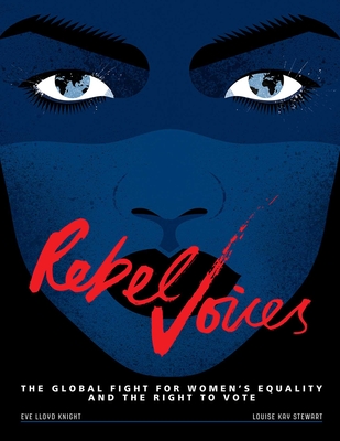 Rebel Voices: The Global Fight for Women's Equality and the Right to Vote - Stewart, Louise Kay