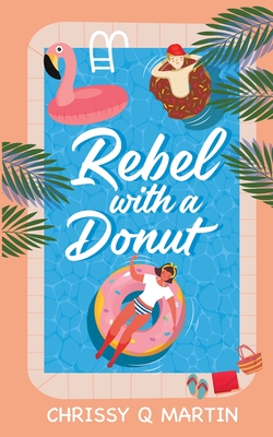 Rebel with a Donut: A Sweet YA Romance - Martin, Chrissy Q